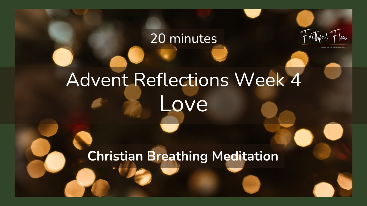 Christian Breathing Meditation | Advent Reflections Week 4 - Love | 20 ...