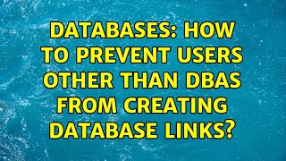 Databases: How to prevent users other than DBAs from creating database links (2 Solutions!!)