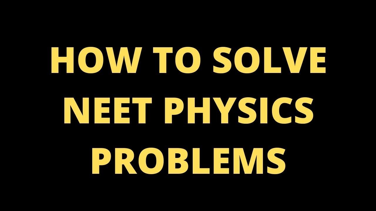 how to solve physics problems faster in neet