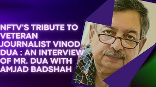 NFTV's tribute to Veteran Journalist Vinod Dua : An Interview of Mr. Dua with Amjad Badshah