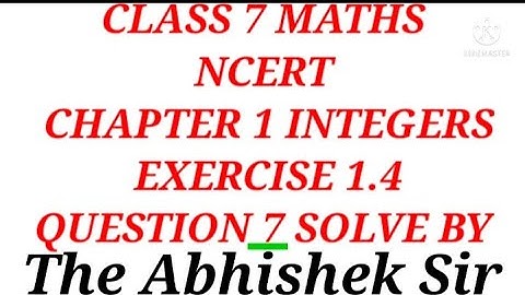 Question 7 Solve From Chapter 1 INTEGERS Exercise 1.4 | Class 7 Maths NCERT | The Abhishek Sir