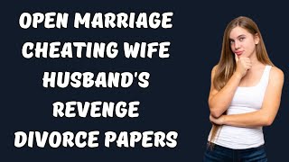 Unveiling the Consequences: Wife's Open Relationship Experiment Gone Wrong! #cheating #revenge