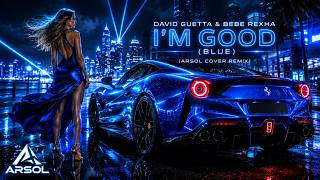 David Guetta & Bebe Rexha – I'm Good (Blue) (ARSOL Cover Remix) | Deep Slap House EDM 2026