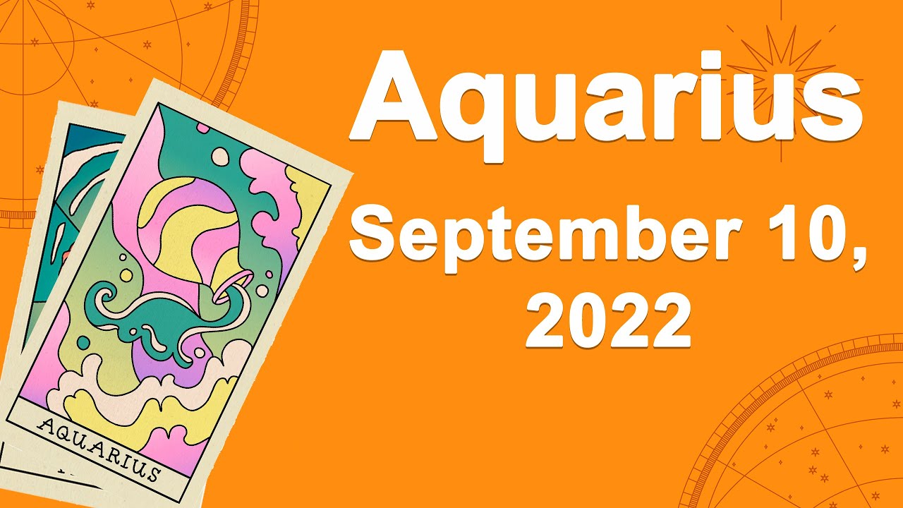 Aquarius horoscope for today September 10 2022 ♒️ Watch It Quickly
