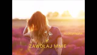 Aleksandra Zera - Zawołaj Mnie