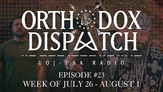 Orthodox Dispatch #23: Week of July 26 - August 1, 2026
