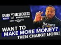 Want to make more money? Then charge more!