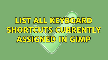 list all keyboard shortcuts currently assigned in Gimp