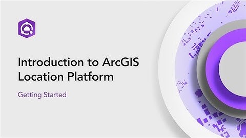 Introduction to ArcGIS Location Platform - Getting started