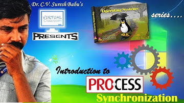 Process Synchronization | Operating Systems | Dr.C.V. Suresh Babu