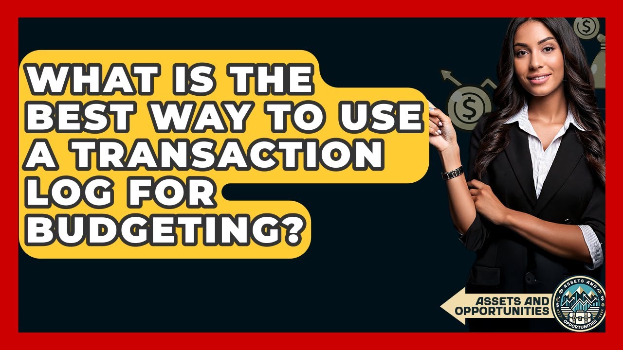 What Is The Best Way To Use A Transaction Log For Budgeting? - AssetsandOpportunity.org