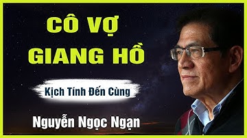 Truyện Hay Nguyễn Ngọc Ngạn - CÔ VỢ GIANG HỒ - Đọc Truyện Đêm Khuya Mới Nhất