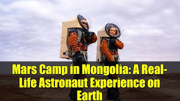 Mars Camp in Mongolia: A Real-Life Astronaut Experience on Earth
