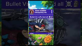 Douglas Bullet Vs Monkey D. Luffy And All