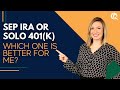 Which is better for me? The SEP IRA V.S. The Solo 401(k)?