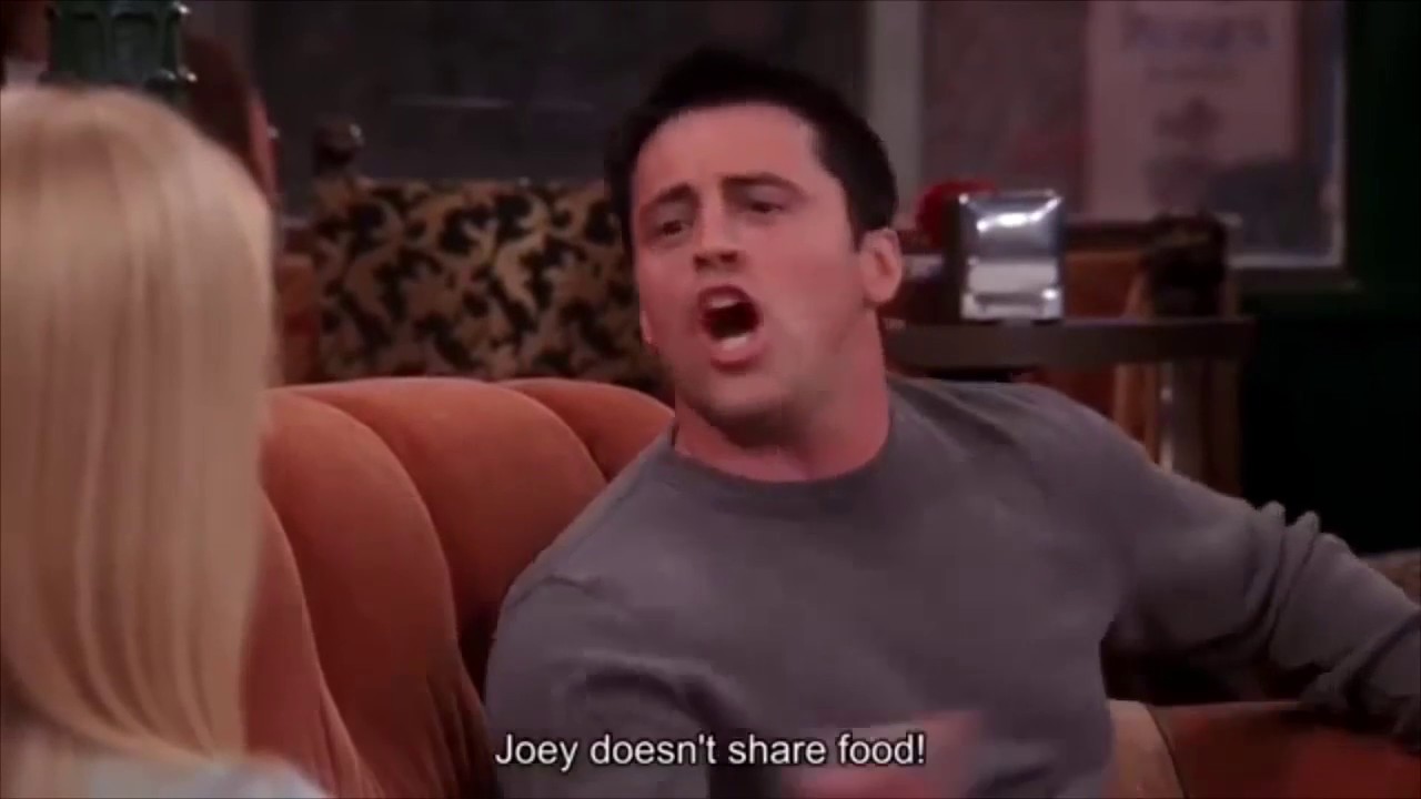 Friends - Joey doesn’t share food