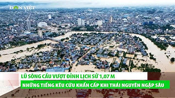 Lũ sông Cầu vượt đỉnh lịch sử 1,07 m, những tiếng kêu cứu khẩn cấp khi Thái Nguyên bị ngập lụt nặng