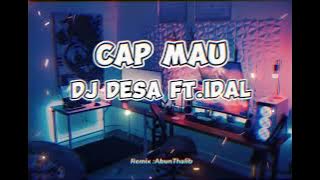 CAP MAU - DJ DESA FT. IDAL Remix - (Abun Thalib)Nwwrmxx!!!