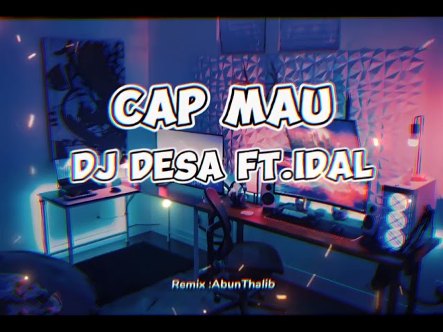 CAP MAU - DJ DESA FT. IDAL Remix - (Abun Thalib)Nwwrmxx!!! class=
