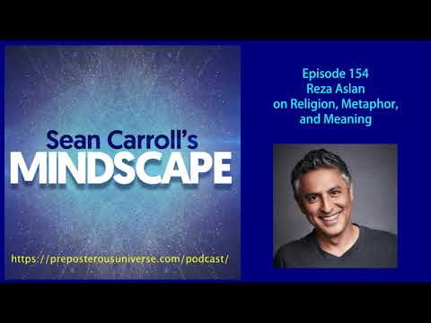 Mindscape 154 | Reza Aslan on Religion, Metaphor, and Meaning