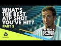 ATP Players Reveal The Best Shot They've Ever Hit On Tour | Part 2 🤩