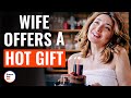 Wife offers a hot gift  dramatizeme