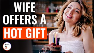 Wife Offers A Hot Gift | @DramatizeMe