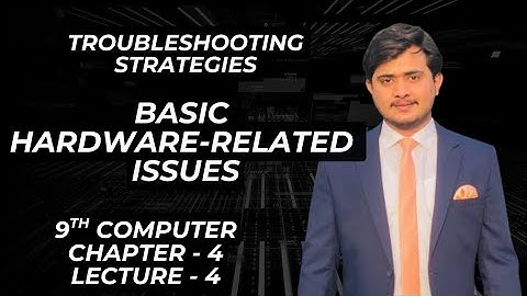 Basic Hardware related issues | Troubleshooting strategies | Chapter 4 - Lec 4