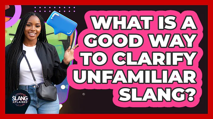 What Is A Good Way To Clarify Unfamiliar Slang?