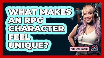 What Makes An RPG Character Feel Unique? - Video Gamers Vault