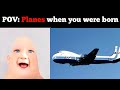 Pov  planes when you were born  old mr incredible