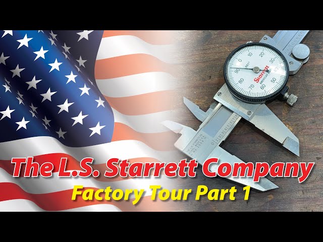 The L.S. Starrett Company Factory Tour Part 1 class=