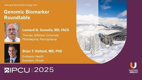 IPCU 2025: Genomic Biomarker Roundtable with Dr. Gomella and Dr. Helfand