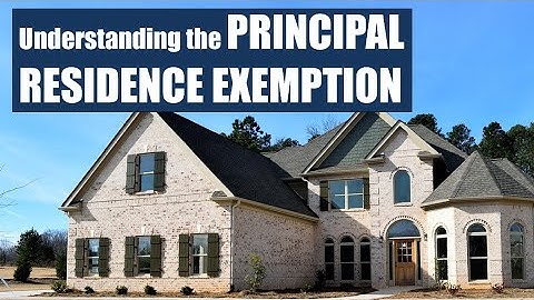 Understanding the Principal Residence Exemption