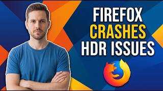 How To Fix Firefox Crashes HDR Issues (Easy Troubleshooting Guide)