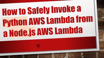 How to Safely Invoke a Python AWS Lambda from a Node.js AWS Lambda