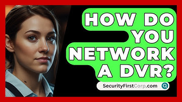 How Do You Network A DVR? - SecurityFirstCorp.com