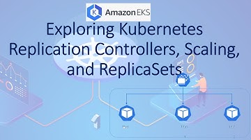 Exploring Kubernetes Replication Controllers, Scaling, and ReplicaSets
