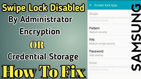 SAMUNG MOBILE Swipe lock Disabled by Administrator encryption policy or credntials storage