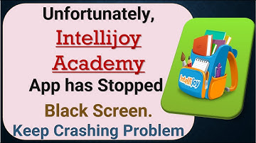 How to Fix Unfortunately, Intellijoy Academy App has Stopped on Android Phone