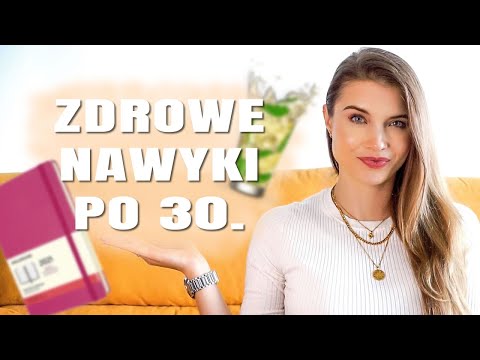 Wideo: Zdrowie po 30 - nowe zdrowe nawyki