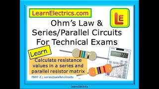 OHMS LAW FOR TECHNICAL EXAMS – SERIES PARALLEL CIRCUITS - WITH WORKED EXAMPLES & PRACTICE QUESTIONS