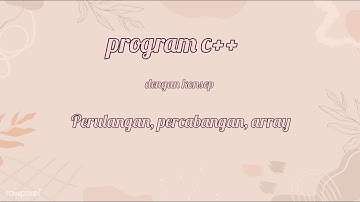TUGAS BESAR PKS || PROGRAM C++ MENGGUNAKAN KONSEP PERULANGAN, PERCABANGAN, ARRAY