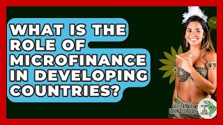 What Is The Role Of Microfinance In Developing Countries? - History Of Latin Cultures