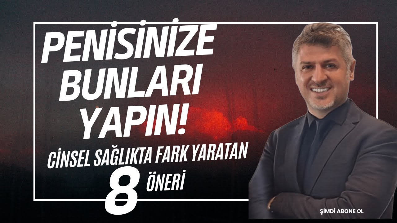PENİSİNİZE BUNLARI YAPIN! CİNSEL SAĞLIKTA FARK YARATAN 8 ÖNERİ