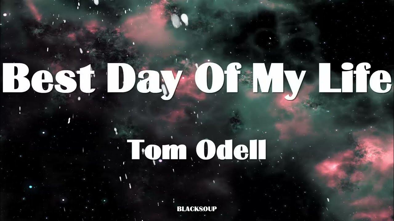 Tom Odell Best Day Of My Life Lyrics YouTube