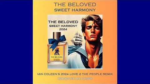 THE BELOVED - SWEET HARMONY ( IAN COLEEN´s 2024 LOVE 2 THE PEOPLE REMIX )