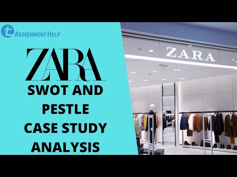 Zara Case Study | SWOT and PESTLE Analysis | Total Assignment Help [In-Depth Review]