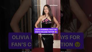 Olivia Rodrigo pays for fans college tuition.