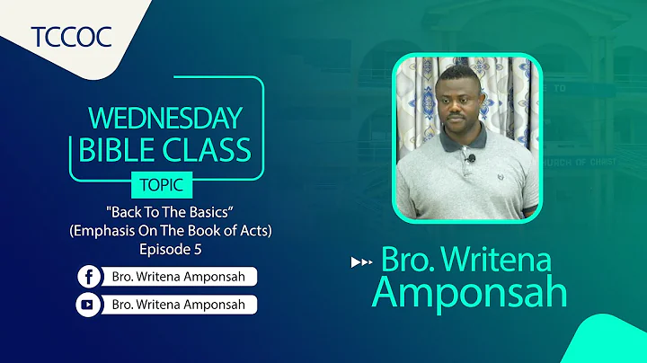 Wednesday Bible Class (16/10/23) "Back To The Basics - Episode 5" by Bro. Writena Amponsah
